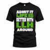 LLH HP68-K4-189 – Personalized Funny Quote Apparel “Admit It, Life Is Better With NAME Around”