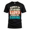 LLOYD P02-TH11-226 – Personalized Admit It Life Without [Name] Would Be Boring T-Shirt – Custom Name Funny Gift
