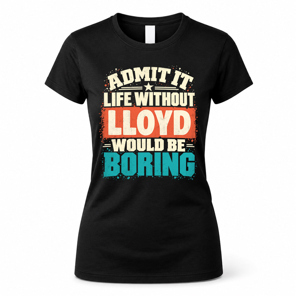 LLOYD P02-TH11-226 – Personalized Admit It Life Without [Name] Would Be Boring T-Shirt – Custom Name Funny Gift