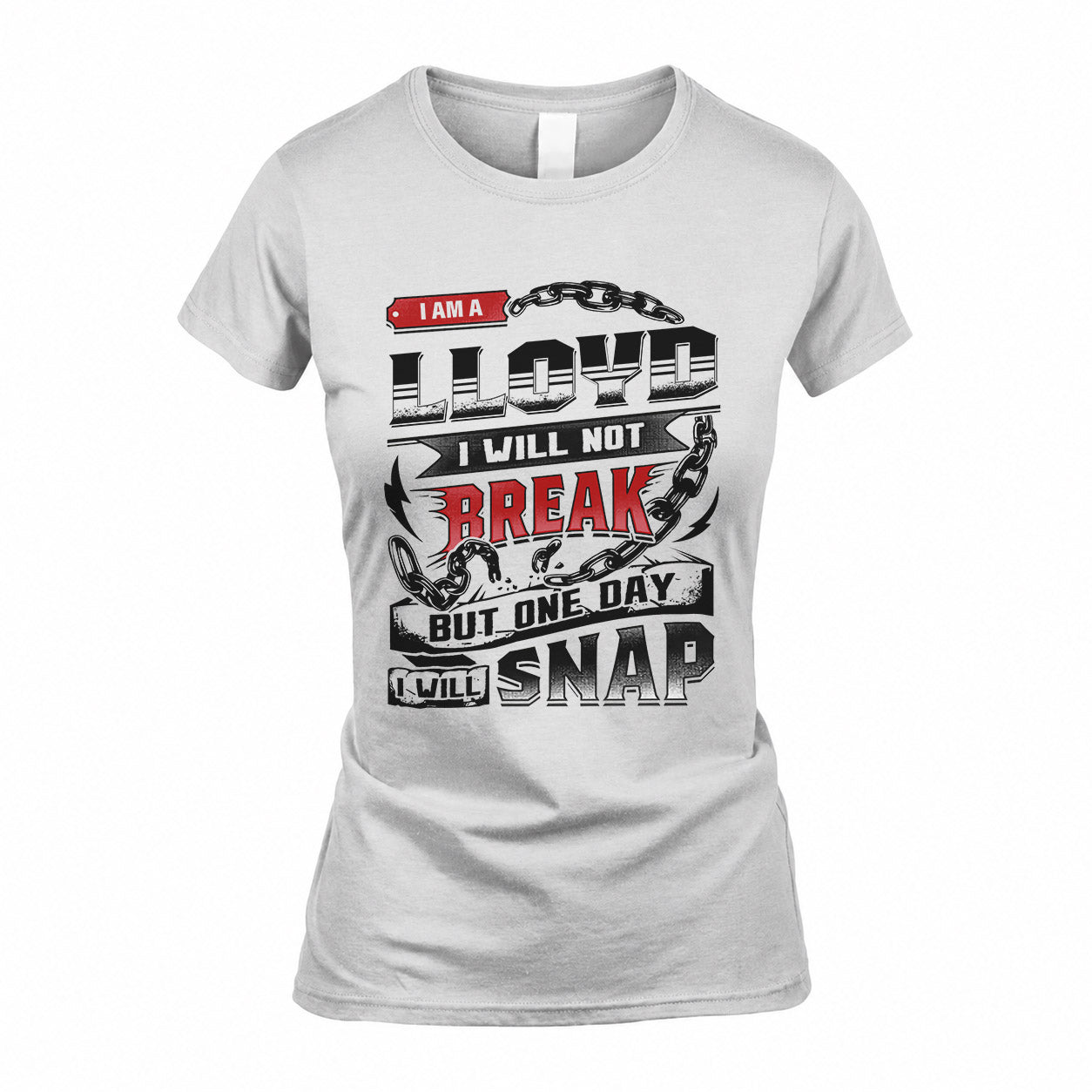 LLOYD HP28-K4-129 – Personalized Name Quote T-Shirt “I Will Not Break, But One Day I Will Snap”