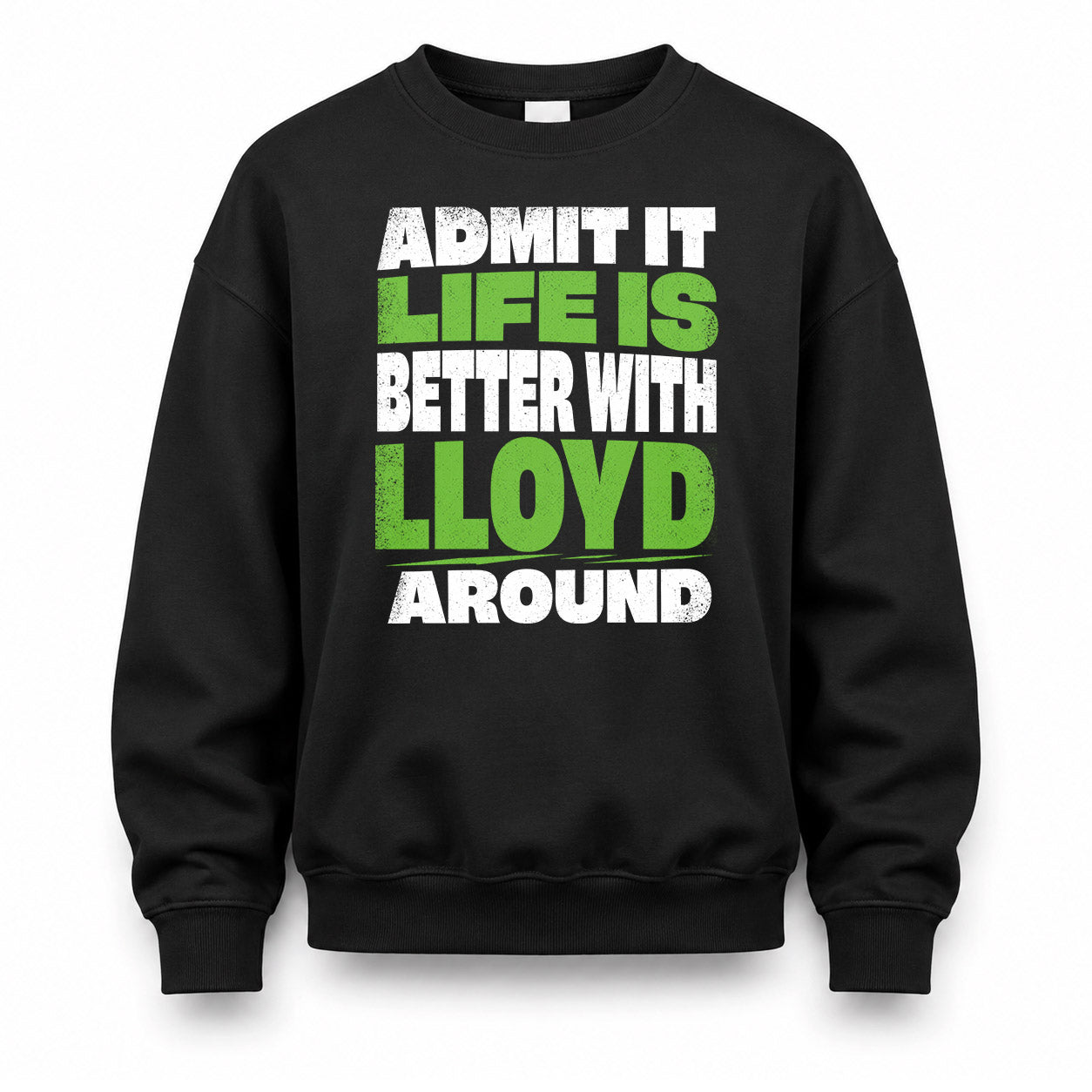 LLOYD HP68-K4-189 – Personalized Funny Quote Apparel “Admit It, Life Is Better With NAME Around”