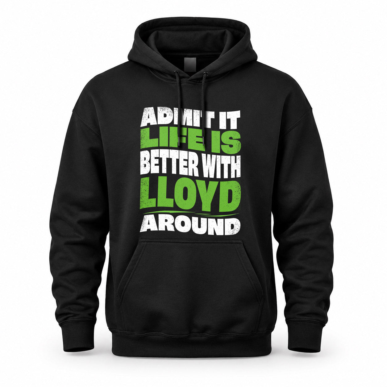 LLOYD HP99-K4-189 – Personalized Funny Quote Apparel “Admit It, Life Is Better With NAME Around”