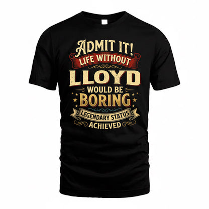 LLOYD TP65-K5-268–Personalized Funny Quote Apparel “Life Without NAME Would Be Boring”