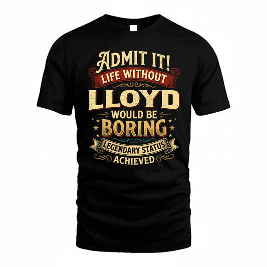 LLOYD TP65-K5-268–Personalized Funny Quote Apparel “Life Without NAME Would Be Boring”