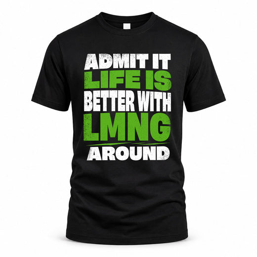LMNG HP68-K4-189 – Personalized Funny Quote Apparel “Admit It, Life Is Better With NAME Around”