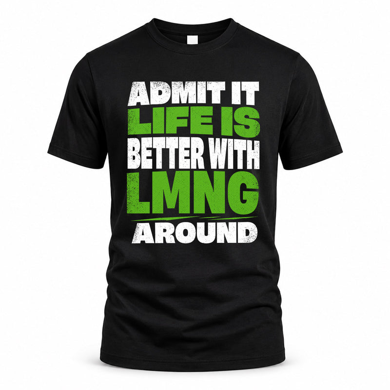 LMNG HP68-K4-189 – Personalized Funny Quote Apparel “Admit It, Life Is Better With NAME Around”