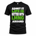LMNG HP68-K4-189 – Personalized Funny Quote Apparel “Admit It, Life Is Better With NAME Around”