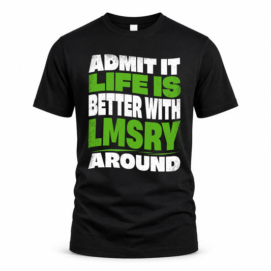 LMSRY HP99-K4-189 – Personalized Funny Quote Apparel “Admit It, Life Is Better With NAME Around”