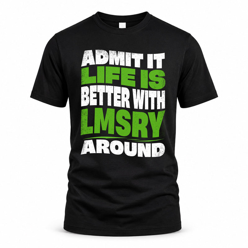 LMSRY HP99-K4-189 – Personalized Funny Quote Apparel “Admit It, Life Is Better With NAME Around”
