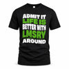 LMSRY HP99-K4-189 – Personalized Funny Quote Apparel “Admit It, Life Is Better With NAME Around”