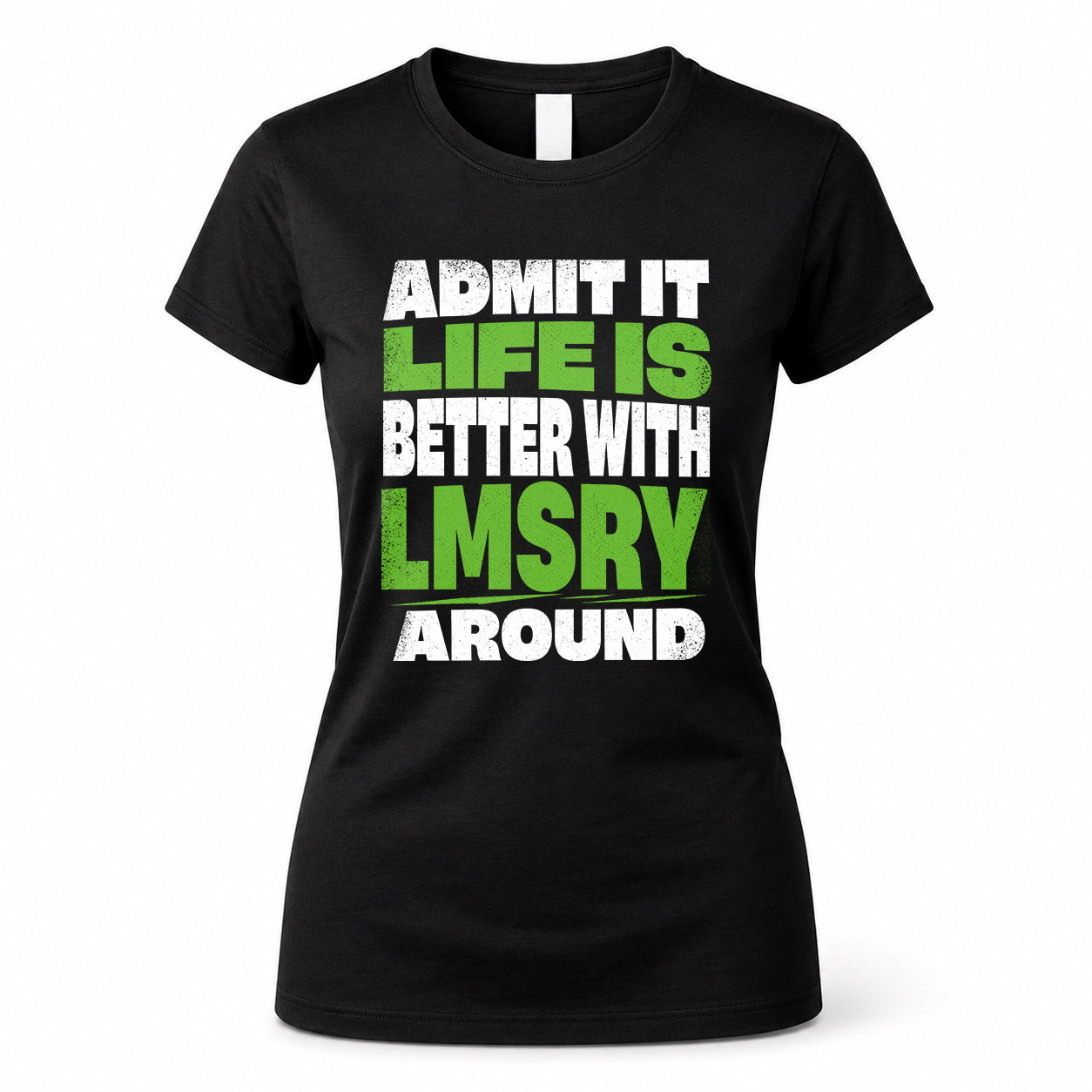 LMSRY HP68-K4-189 – Personalized Funny Quote Apparel “Admit It, Life Is Better With NAME Around”