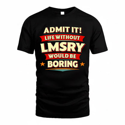 LMSRY  PH88-K2-106–Personalized Funny Quote Apparel “Life Without NAME Would Be Boring”