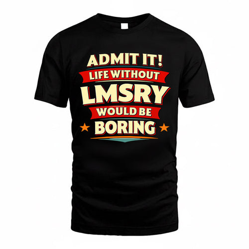 LMSRY  PH88-K2-106–Personalized Funny Quote Apparel “Life Without NAME Would Be Boring”