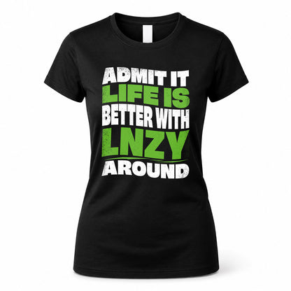 LNZY HP99-K4-189 – Personalized Funny Quote Apparel “Admit It, Life Is Better With NAME Around”