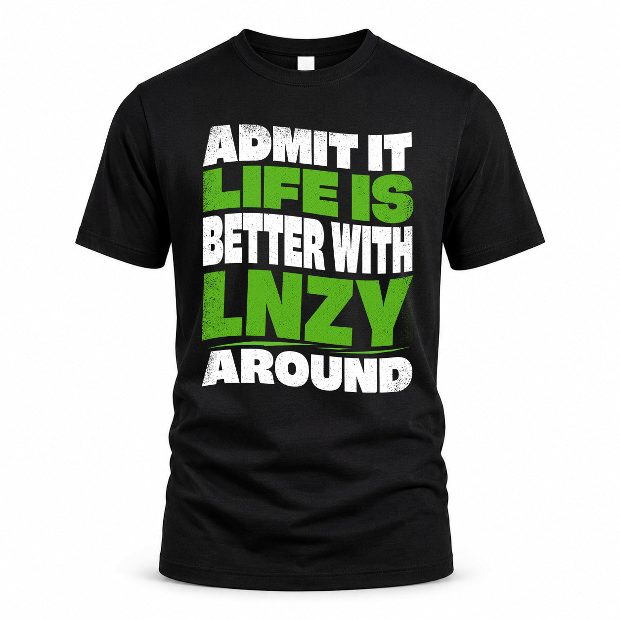 LNZY HP99-K4-189 – Personalized Funny Quote Apparel “Admit It, Life Is Better With NAME Around”