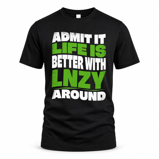 LNZY HP99-K4-189 – Personalized Funny Quote Apparel “Admit It, Life Is Better With NAME Around”
