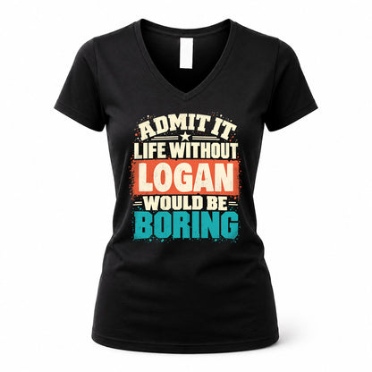 LOGAN P02-TH11-226 – Personalized Admit It Life Without [Name] Would Be Boring T-Shirt – Custom Name Funny Gift