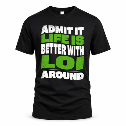 LOI HP99-K4-189 – Personalized Funny Quote Apparel “Admit It, Life Is Better With NAME Around”