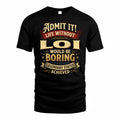 LOI TP65-K5-268–Personalized Funny Quote Apparel “Life Without NAME Would Be Boring”