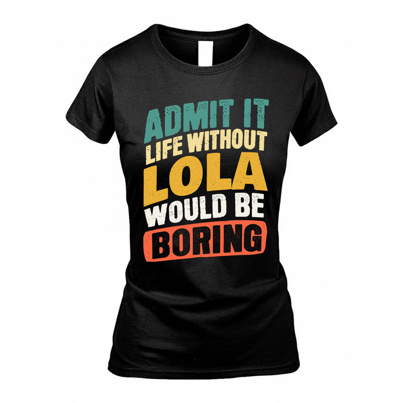 LOLA TP88-K4-229–Personalized Funny Quote Apparel “Life Without NAME Would Be Boring”