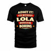 LOLA  PH88-K2-106–Personalized Funny Quote Apparel “Life Without NAME Would Be Boring”
