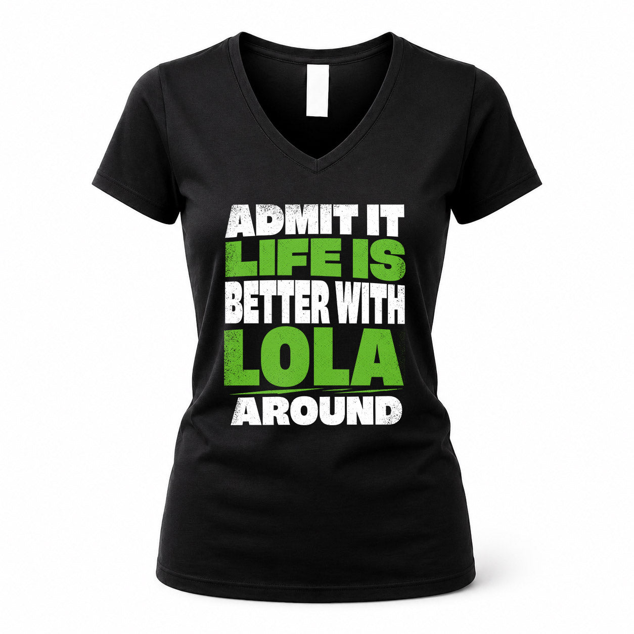 LOLA HP68-K4-189 – Personalized Funny Quote Apparel “Admit It, Life Is Better With NAME Around”