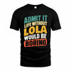 LOLA TP88-K4-229–Personalized Funny Quote Apparel “Life Without NAME Would Be Boring”