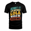 LOLA TP88-K4-229–Personalized Funny Quote Apparel “Life Without NAME Would Be Boring”