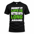 LONG HP68-K4-189 – Personalized Funny Quote Apparel “Admit It, Life Is Better With NAME Around”