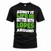 LOPES HP99-K4-189 – Personalized Funny Quote Apparel “Admit It, Life Is Better With NAME Around”