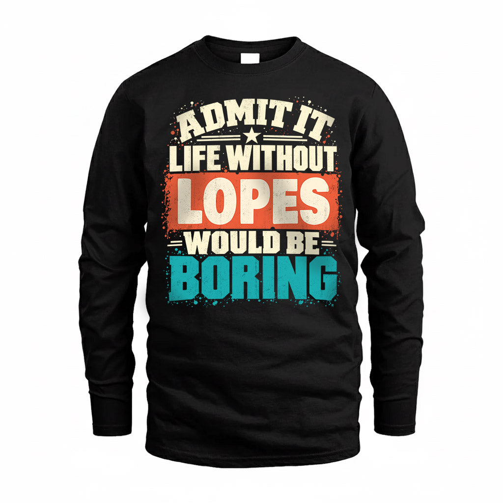 LOPES P02-TH11-226 – Personalized Admit It Life Without [Name] Would Be Boring T-Shirt – Custom Name Funny Gift