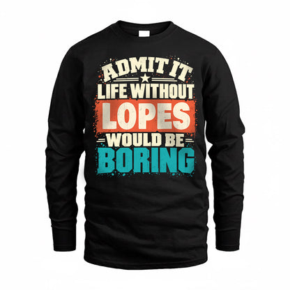LOPES P02-TH11-226 – Personalized Admit It Life Without [Name] Would Be Boring T-Shirt – Custom Name Funny Gift