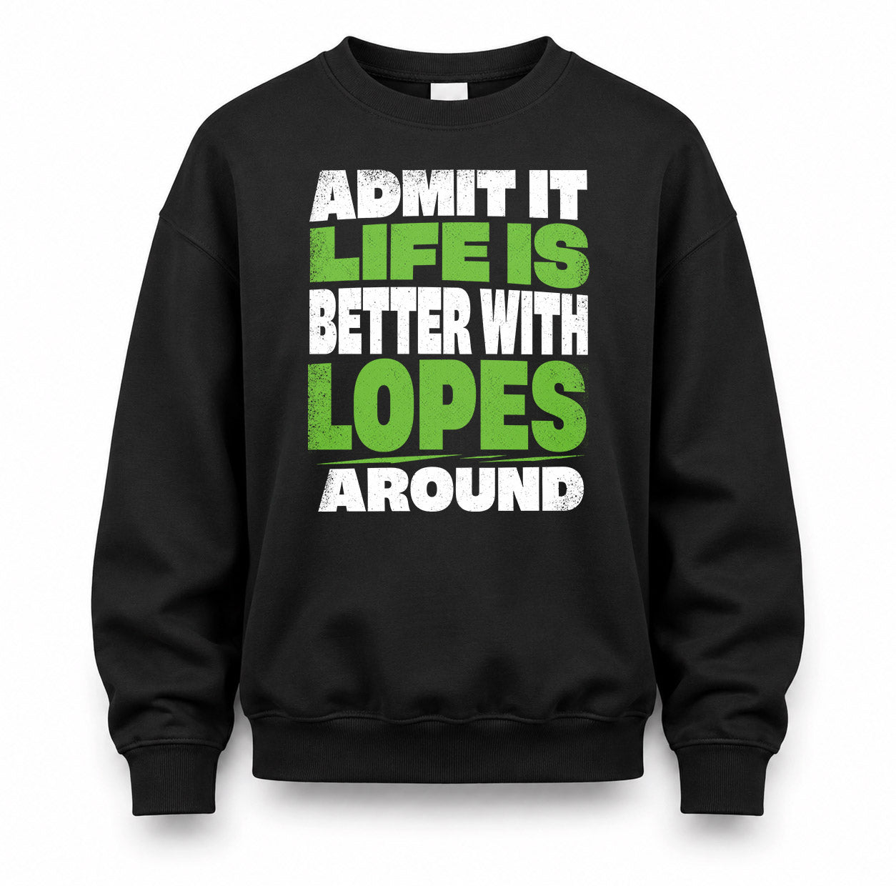 LOPES HP68-K4-189 – Personalized Funny Quote Apparel “Admit It, Life Is Better With NAME Around”