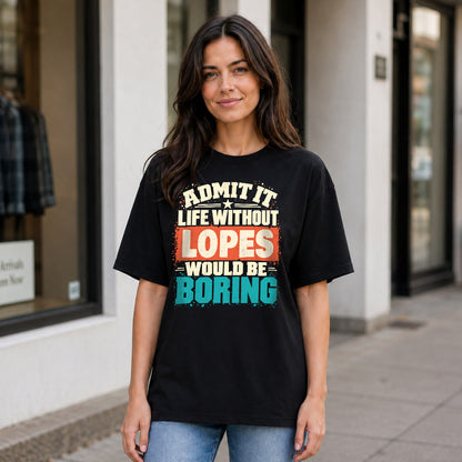 LOPES P02-TH11-226 – Personalized Admit It Life Without [Name] Would Be Boring T-Shirt – Custom Name Funny Gift