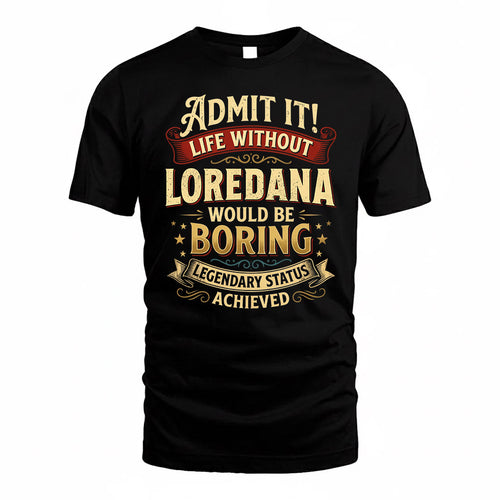 LOREDANA TP65-K5-268–Personalized Funny Quote Apparel “Life Without NAME Would Be Boring”