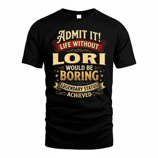 LORI TP65-K5-268–Personalized Funny Quote Apparel “Life Without NAME Would Be Boring”