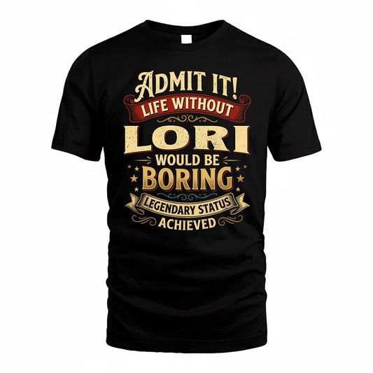 LORI TP65-K5-268–Personalized Funny Quote Apparel “Life Without NAME Would Be Boring”