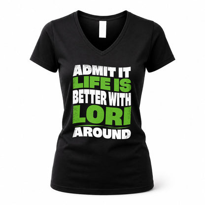 LORI HP99-K4-189 – Personalized Funny Quote Apparel “Admit It, Life Is Better With NAME Around”