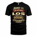 LOS TP65-K5-268–Personalized Funny Quote Apparel “Life Without NAME Would Be Boring”