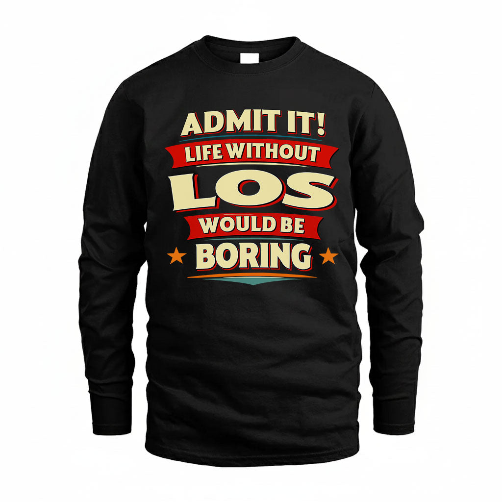 LOS PH88-K2-106–Personalized Funny Quote Apparel “Life Without NAME Would Be Boring”