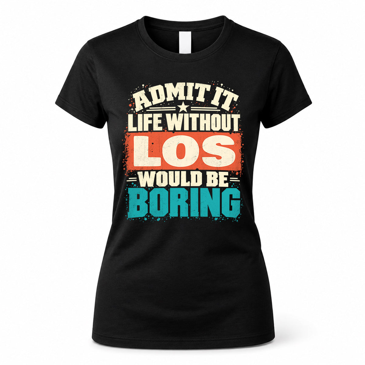 LOS P02-TH11-226 – Personalized Admit It Life Without [Name] Would Be Boring T-Shirt – Custom Name Funny Gift