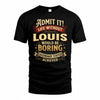LOUIS TP65-K5-268–Personalized Funny Quote Apparel “Life Without NAME Would Be Boring”