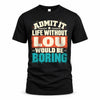 LOU P02-TH11-226 – Personalized Admit It Life Without [Name] Would Be Boring T-Shirt – Custom Name Funny Gift