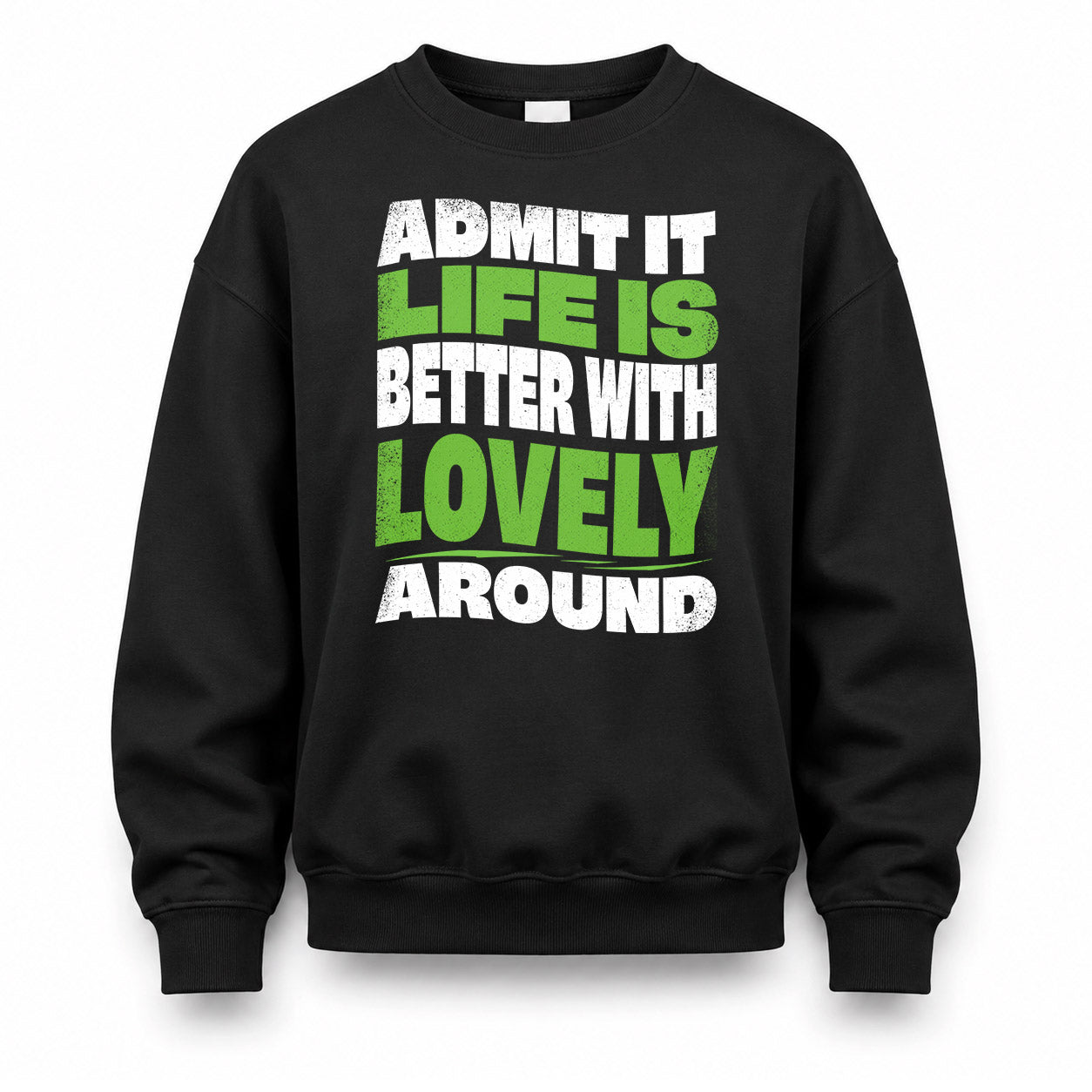 LOVELY HP99-K4-189 – Personalized Funny Quote Apparel “Admit It, Life Is Better With NAME Around”