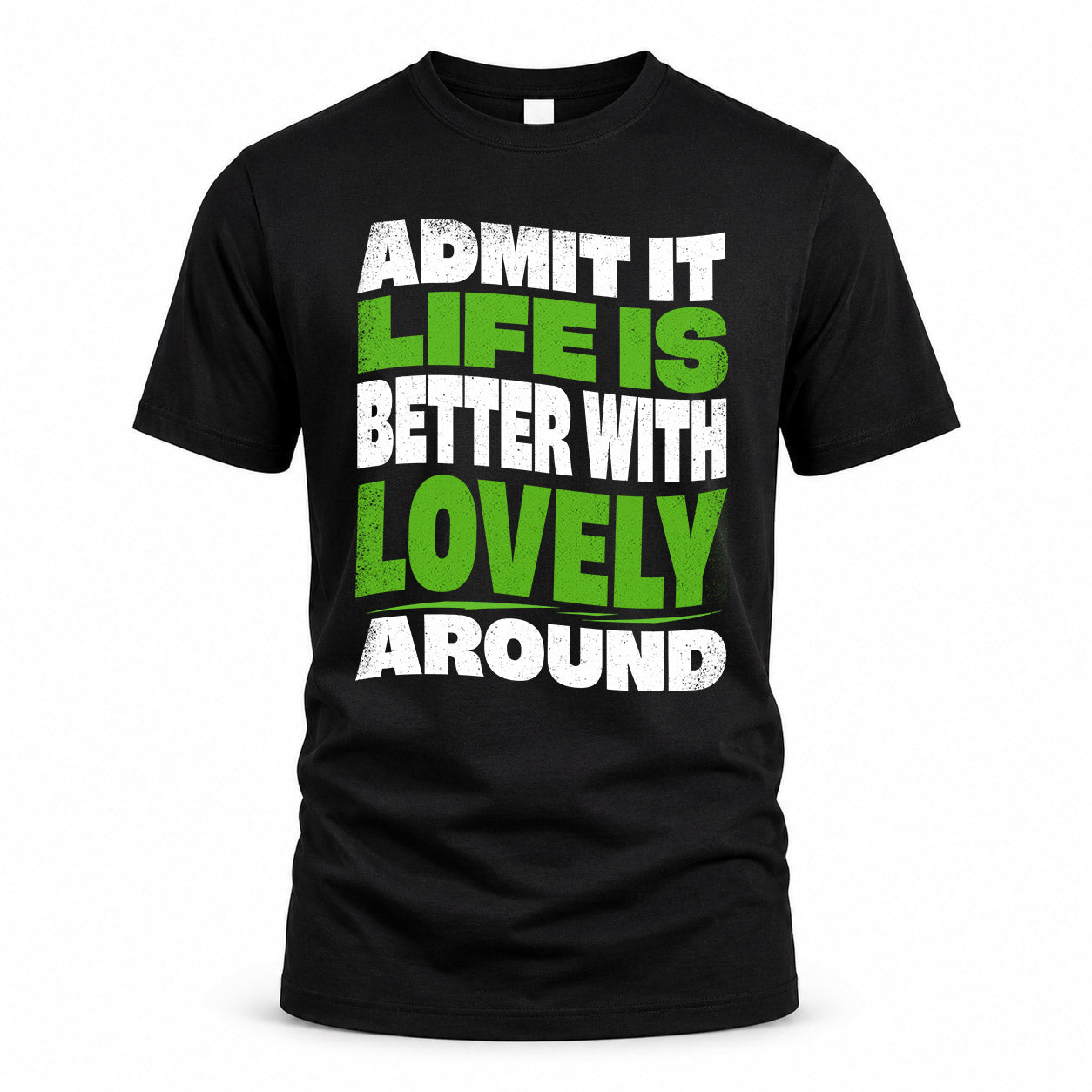 LOVELY HP99-K4-189 – Personalized Funny Quote Apparel “Admit It, Life Is Better With NAME Around”