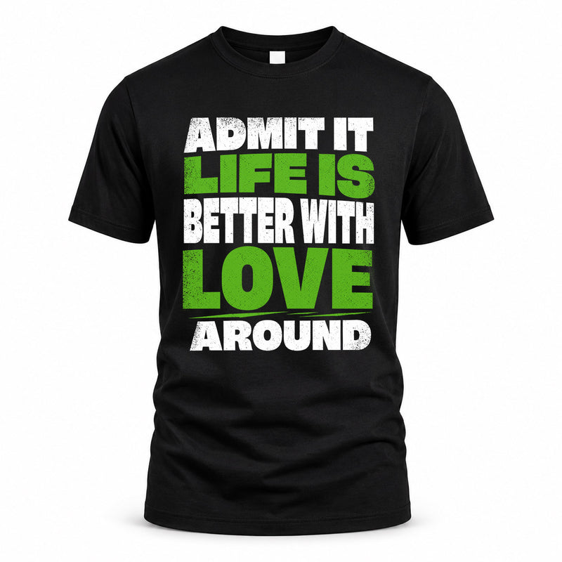 LOVE HP68-K4-189 – Personalized Funny Quote Apparel “Admit It, Life Is Better With NAME Around”