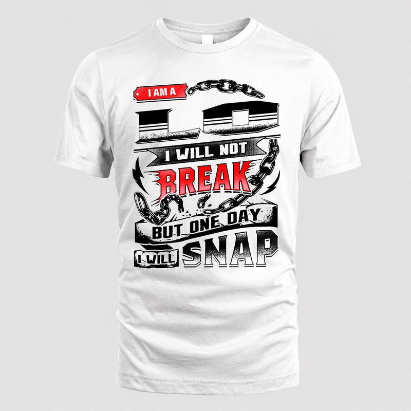 LO HP28-K4-129 – Personalized Name Quote T-Shirt “I Will Not Break, But One Day I Will Snap”