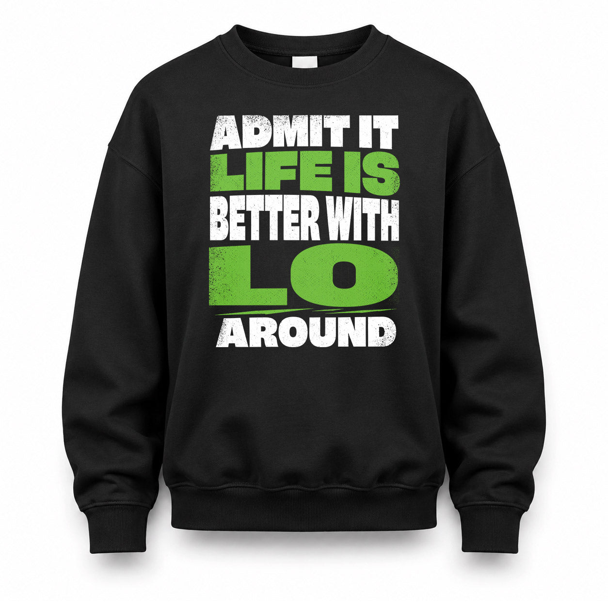 LO HP68-K4-189 – Personalized Funny Quote Apparel “Admit It, Life Is Better With NAME Around”