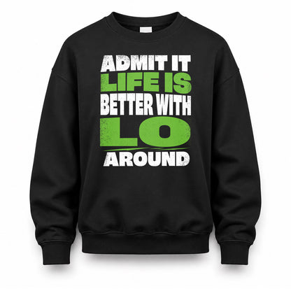 LO HP68-K4-189 – Personalized Funny Quote Apparel “Admit It, Life Is Better With NAME Around”