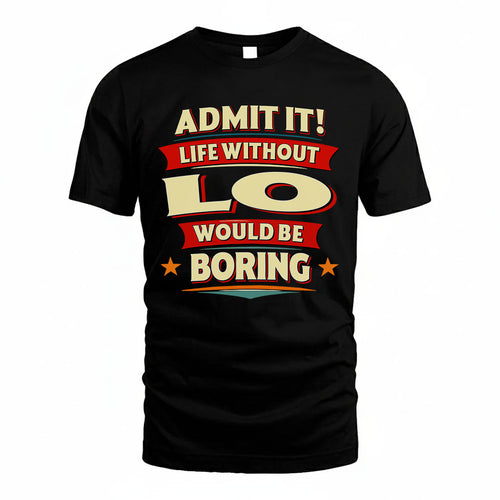 LO PH88-K2-106–Personalized Funny Quote Apparel “Life Without NAME Would Be Boring”